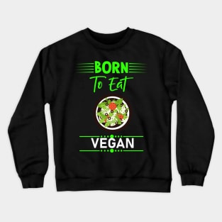 Born To Eat Vegan Crewneck Sweatshirt